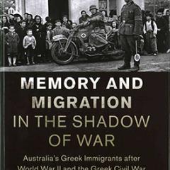 Memory and Migration in the Shadow of War: Australia’s Greek Immigrants after World War II and the Greek Civil War.